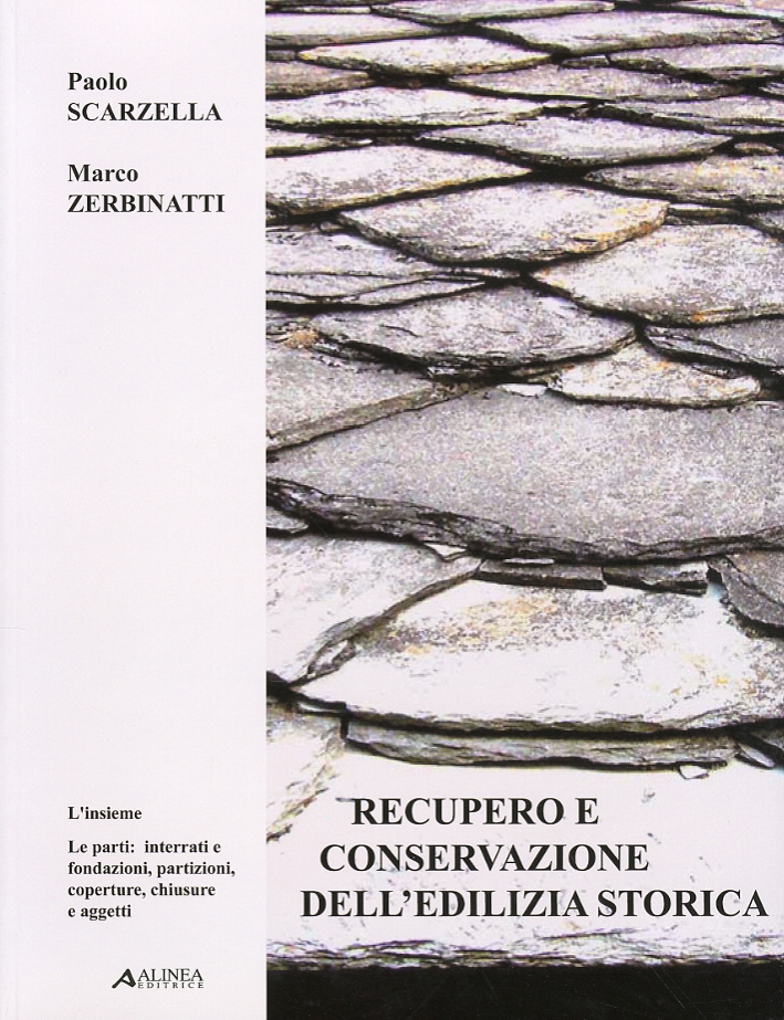 Recupero e Conservazione dell'edilizia Storica. L'Insieme, le Parti: Interrati, Fondazioni, Partizioni, Coperture, Chiusure e Aggetti