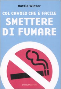 Col cavolo che è facile smettere di fumare Col cavolo che è facile smettere di fumare