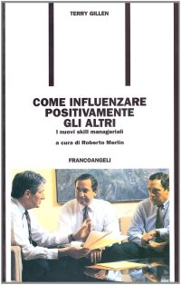 Come influenzare positivamente gli altri. I nuovi skill manageriali