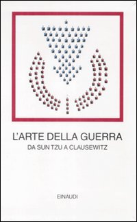 L'arte della guerra. Da Sun Tzu a Clausewitz L'arte della guerra. Da Sun Tzu a Clausewitz
