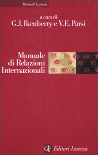 Manuale di Relazioni Internazionali. Dal Sistema Bipolare all'Età Globale Manuale di Relazioni Internazionali. Dal Sistema Bipolare all'Età Globale