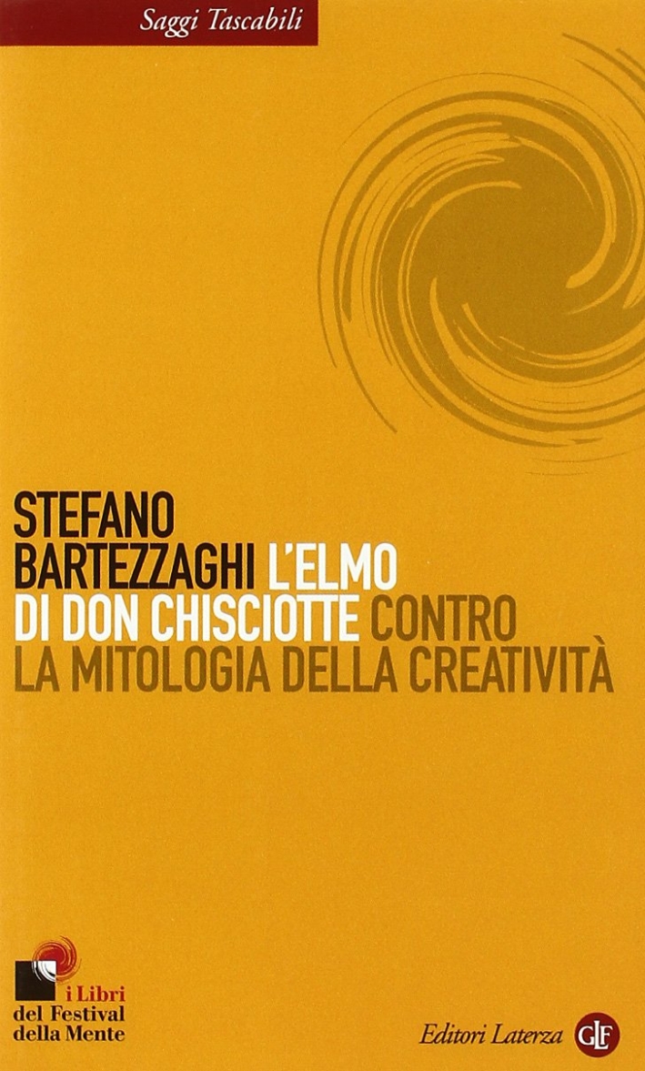 L'elmo di Don Chisciotte. Contro la mitologia della creatività L'elmo di Don Chisciotte. Contro la mitologia della creatività