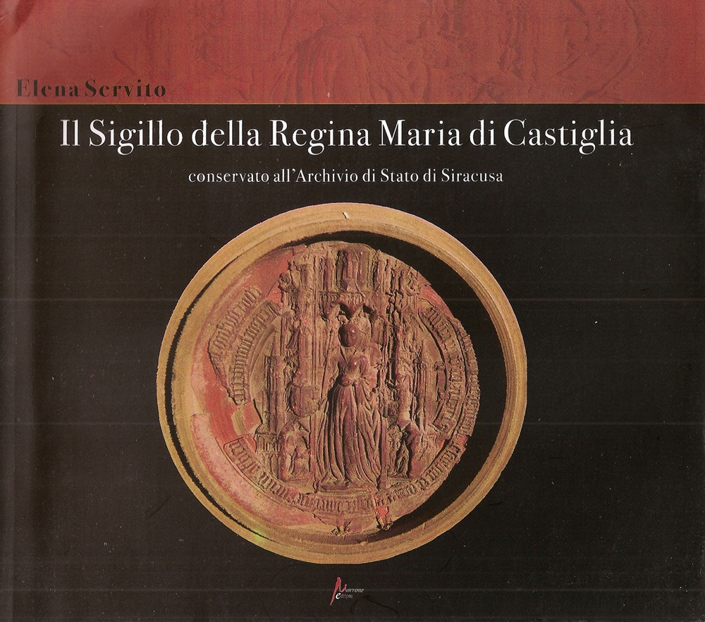 Il sigillo della Regina Maria di Castiglia conservato all Archivio di Stato di Siracusa