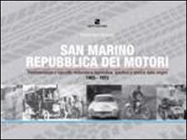 San Marino Repubblica dei motori. Testimonianze e raccolta motoristica e agonistica, sportiva e storica San Marino Repubblica dei motori. Testimonianze e raccolta motoristica e agonistica, sportiva e storica
