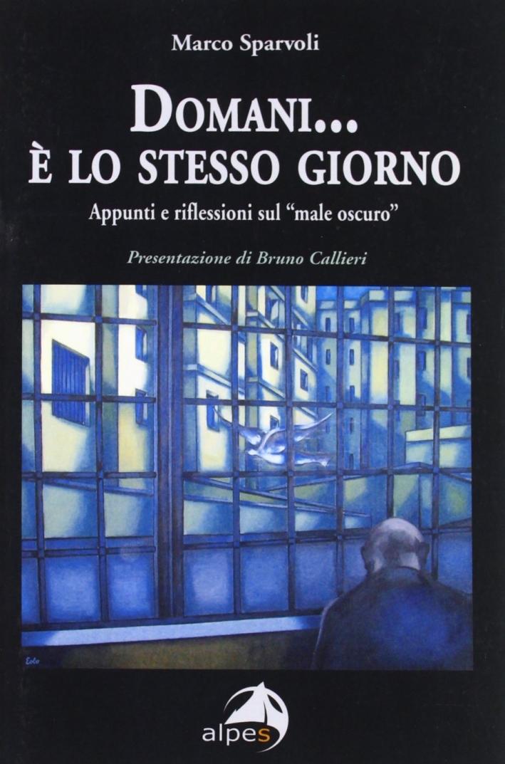 Domani... è lo stesso giorno. Appunti e riflessioni sul male oscuro Domani... è lo stesso giorno. Appunti e riflessioni sul male oscuro