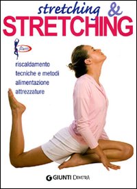 Stretching & stretching. Riscaldamento, tecniche e metodi, alimentazione, attrezzature Stretching & stretching. Riscaldamento, tecniche e metodi, alimentazione, attrezzature