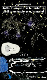 Tutto l'universo si terrebbe in piedi su un tradimento, la morte? Tutto l'universo si terrebbe in piedi su un tradimento, la morte?