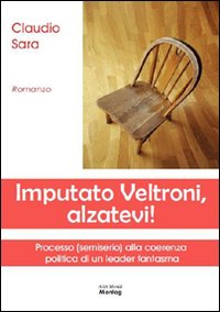Imputato Veltroni, alzatevi! Imputato Veltroni, alzatevi!