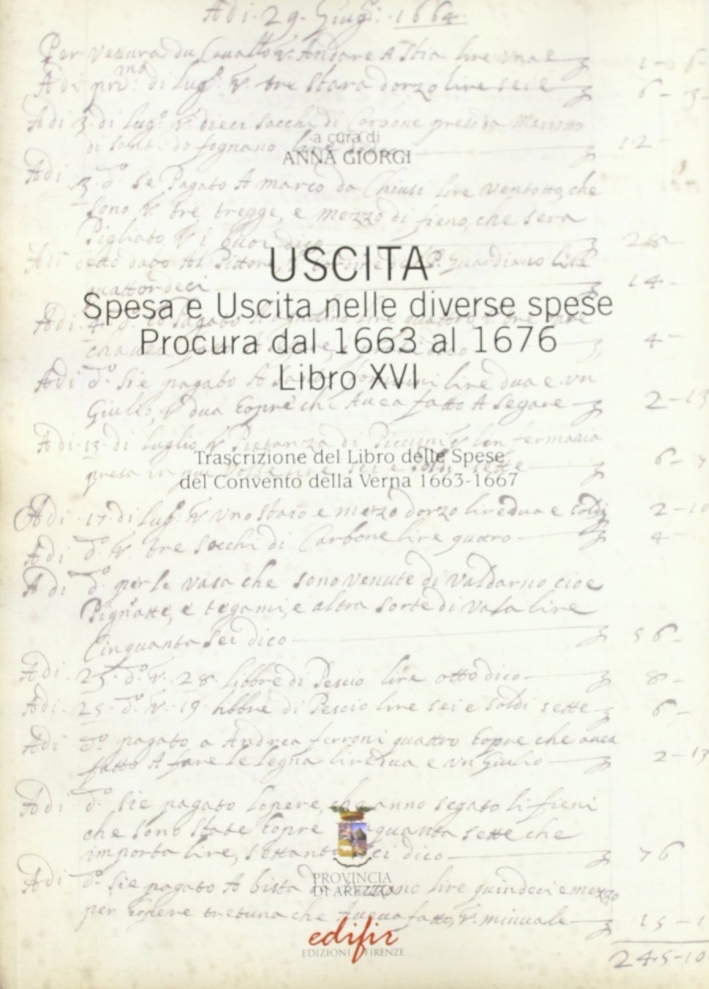 Uscita. Spesa e uscita nelle diverse spese procura dal 1663 al 1676 libro XVI. Trascrizione del libro delle spese del Convento della Verna 1663-1667 Uscita. Spesa e uscita nelle diverse spese procura dal 1663 al 1676 libro XVI. Trascrizione del libro delle spese del Convento della Verna 1663-1667