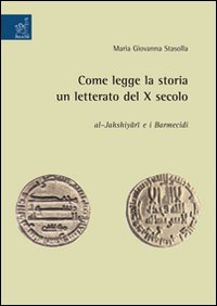 Come legge la storia un letterato del X secolo: Al-Jahshiyari e i Barmecidi Come legge la storia un letterato del X secolo: Al-Jahshiyari e i Barmecidi