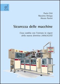 Sicurezza delle macchine: cosa cambia con l'entrata in vigore della nuova direttiva 2006-42-CE Sicurezza delle macchine: cosa cambia con l'entrata in vigore della nuova direttiva 2006-42-CE