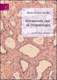 Discussione di casi di uropatologia. Con CD-ROM Discussione di casi di uropatologia. Con CD-ROM