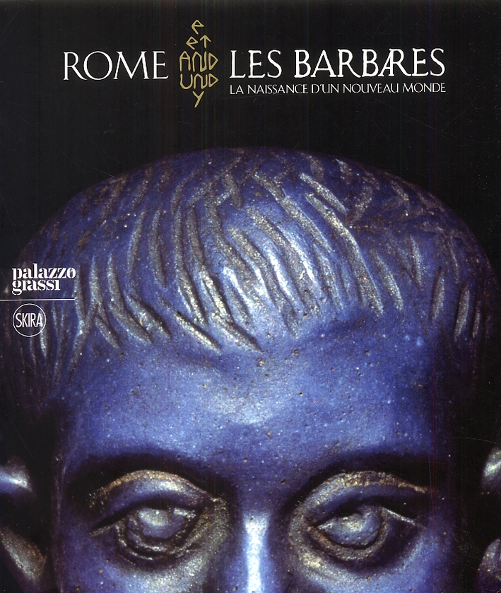 Rome et les Barbares. La naissance d'un nouveau monde Rome et les Barbares. La naissance d'un nouveau monde