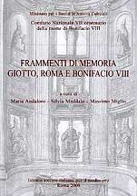 Frammenti di memoria. Giotto, Roma e Bonifacio VIII Frammenti di memoria. Giotto, Roma e Bonifacio VIII
