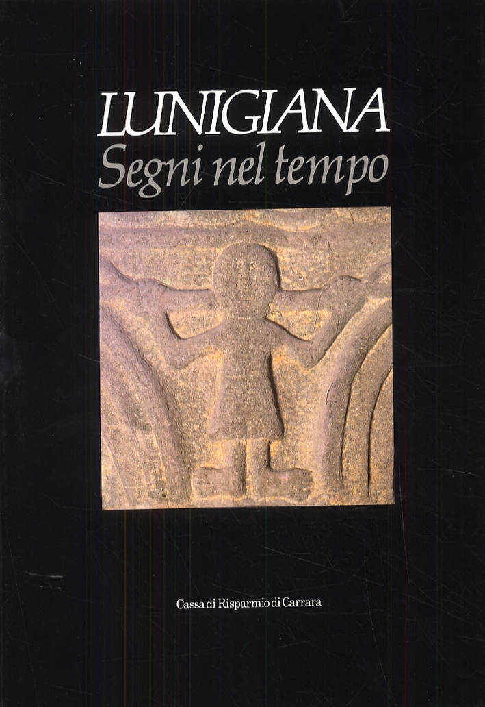 Lunigiana. Segni nel tempo. Lunigiana. Segni nel tempo.