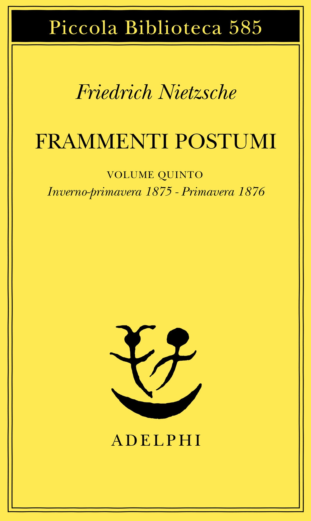 Frammenti postumi. Vol. 5: Inverno-primavera 1875-primavera 1876 Frammenti postumi. Vol. 5: Inverno-primavera 1875-primavera 1876