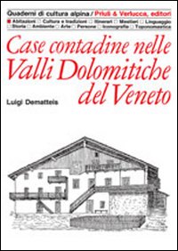 Case contadine nelle valli dolomitiche del Veneto Case contadine nelle valli dolomitiche del Veneto