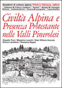Civiltà alpina e presenza protestante nelle valli pinerolesi Civiltà alpina e presenza protestante nelle valli pinerolesi