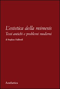 L'estetica della mimesis. Testi antichi e problemi moderni L'estetica della mimesis. Testi antichi e problemi moderni