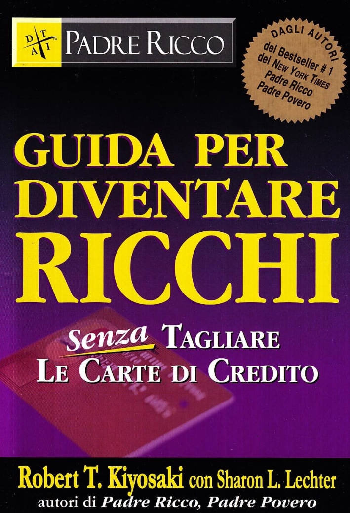 Guida per diventare ricchi. Senza tagliare le carte di credito Guida per diventare ricchi. Senza tagliare le carte di credito
