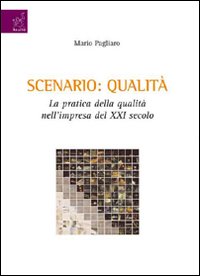 Scenario: qualità. La pratica della qualità nell'impresa del XXI secolo Scenario: qualità. La pratica della qualità nell'impresa del XXI secolo