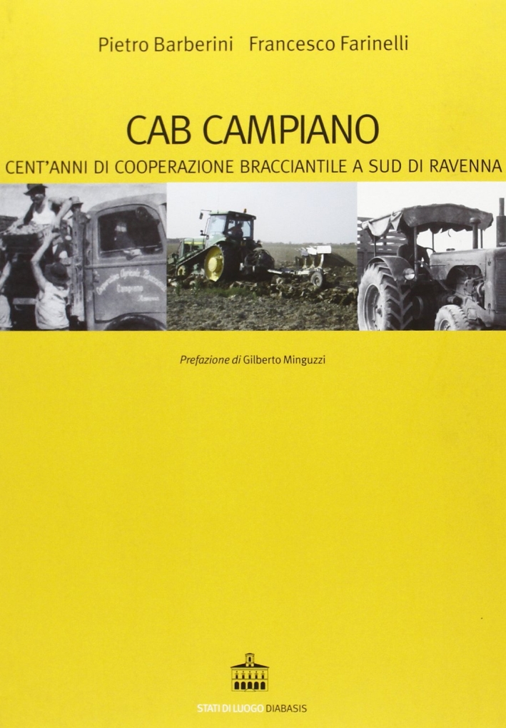 Cab Campiano. Cent'Anni di Cooperazione Bracciantile a Sud di Ravenna Cab Campiano. Cent'Anni di Cooperazione Bracciantile a Sud di Ravenna