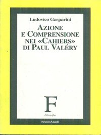 Azione e comprensione nei «Cahiers» di Paul Valéry