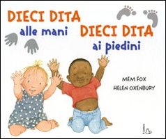 Dieci Dita Alle Mani, Dieci Dita Ai Piedini. Ediz. Illustrata - Fox Mem;  Oxenbury Helen