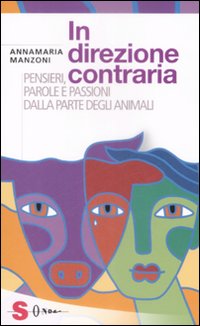 In direzione contraria. Pensieri, parole e passioni dalla parte degli animali In direzione contraria. Pensieri, parole e passioni dalla parte degli animali