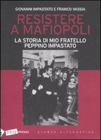 Resistere a mafiopoli. La storia di mio fratello Peppino Impastato Resistere a mafiopoli. La storia di mio fratello Peppino Impastato