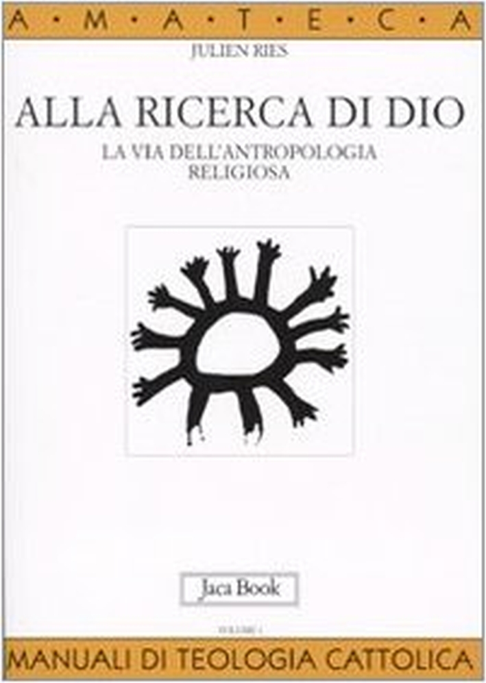 Alla ricerca di Dio. La via dell'antropologia religiosa. Vol. 1: L'uomo alla ricerca di Dio Alla ricerca di Dio. La via dell'antropologia religiosa. Vol. 1: L'uomo alla ricerca di Dio
