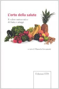 L'orto della salute. Il valore nutraceutico di frutta e ortaggi L'orto della salute. Il valore nutraceutico di frutta e ortaggi