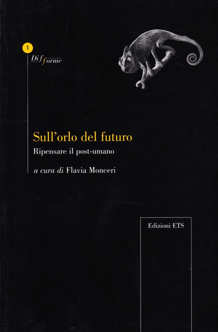 Sull'orlo del futuro. Ripensare il post-umano. Sull'orlo del futuro. Ripensare il post-umano.
