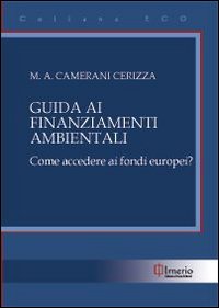 Guida ai finanziamenti ambientali. Come accedere ai fondi europei? Guida ai finanziamenti ambientali. Come accedere ai fondi europei?