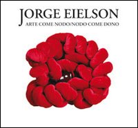 Eielson. Arte come nodo nodo come dono Eielson. Arte come nodo nodo come dono