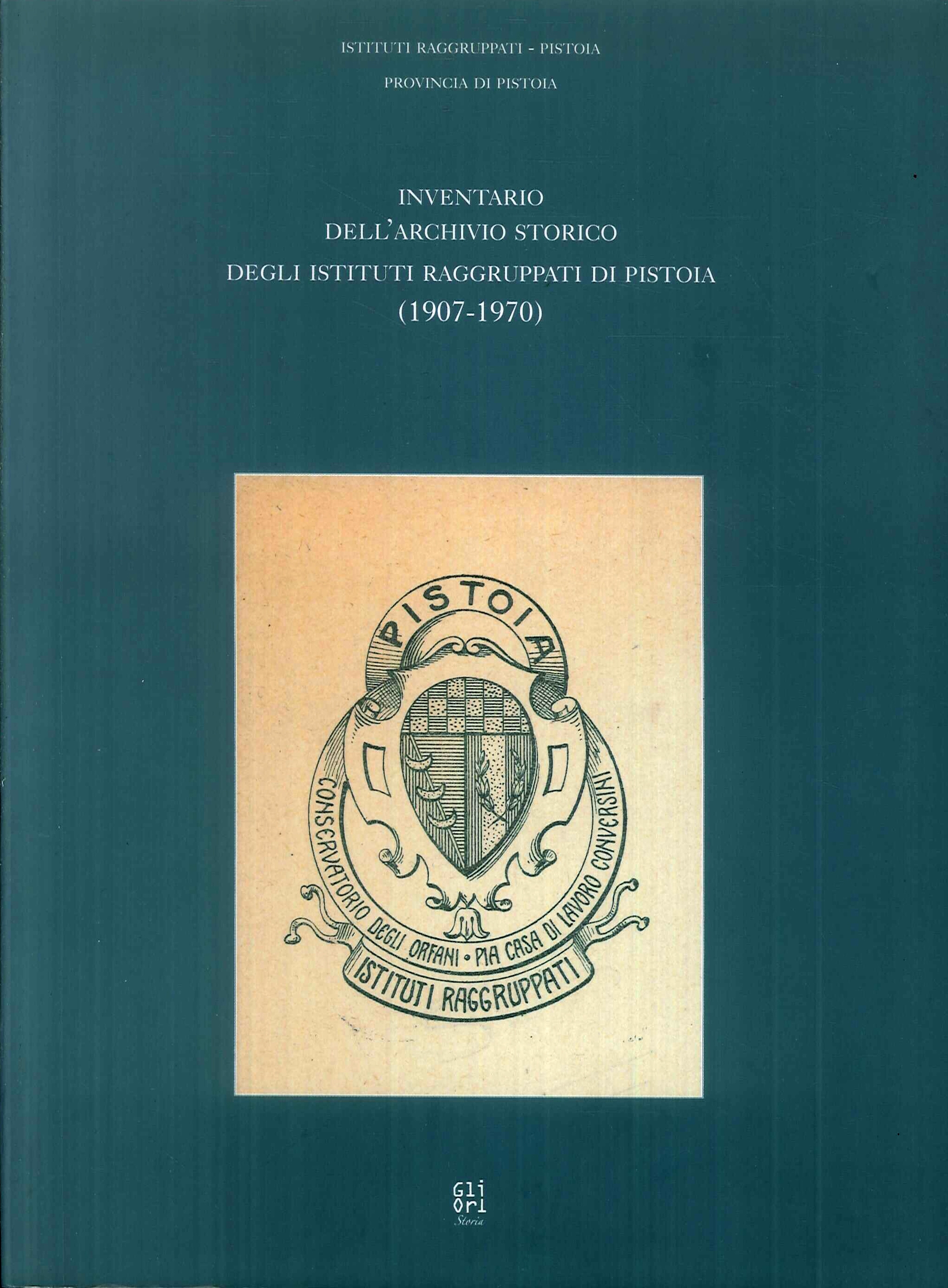 Inventario dell'archivio storico degli Istituti Raggruppati di Pistoia Inventario dell'archivio storico degli Istituti Raggruppati di Pistoia