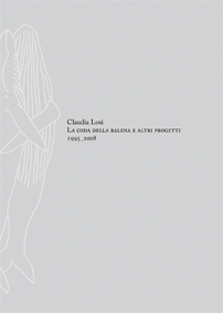 Claudia Losi. La coda della balena e altri progetti. Ediz. italiana e inglese Claudia Losi. La coda della balena e altri progetti. Ediz. italiana e inglese