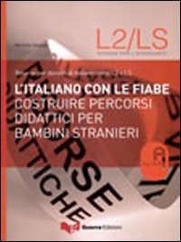 L'italiano con le fiabe. Costruire percorsi didattici per bambini stranieri L'italiano con le fiabe. Costruire percorsi didattici per bambini stranieri