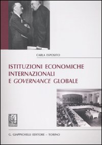 Istituzioni economiche internazionali e governance globale Istituzioni economiche internazionali e governance globale