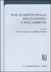 Temi di diritto penale dell'economia e dell'ambiente. Temi di diritto penale dell'economia e dell'ambiente.