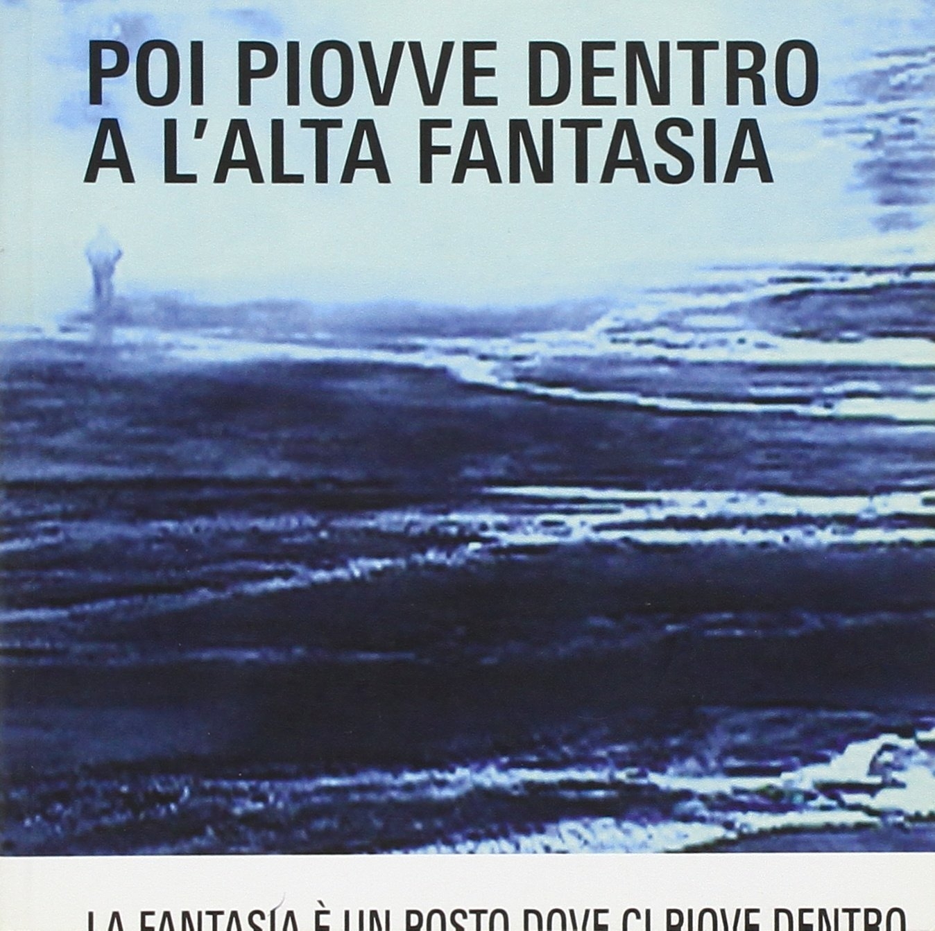 Poi piovve dentro l'alta fantasia Poi piovve dentro l'alta fantasia
