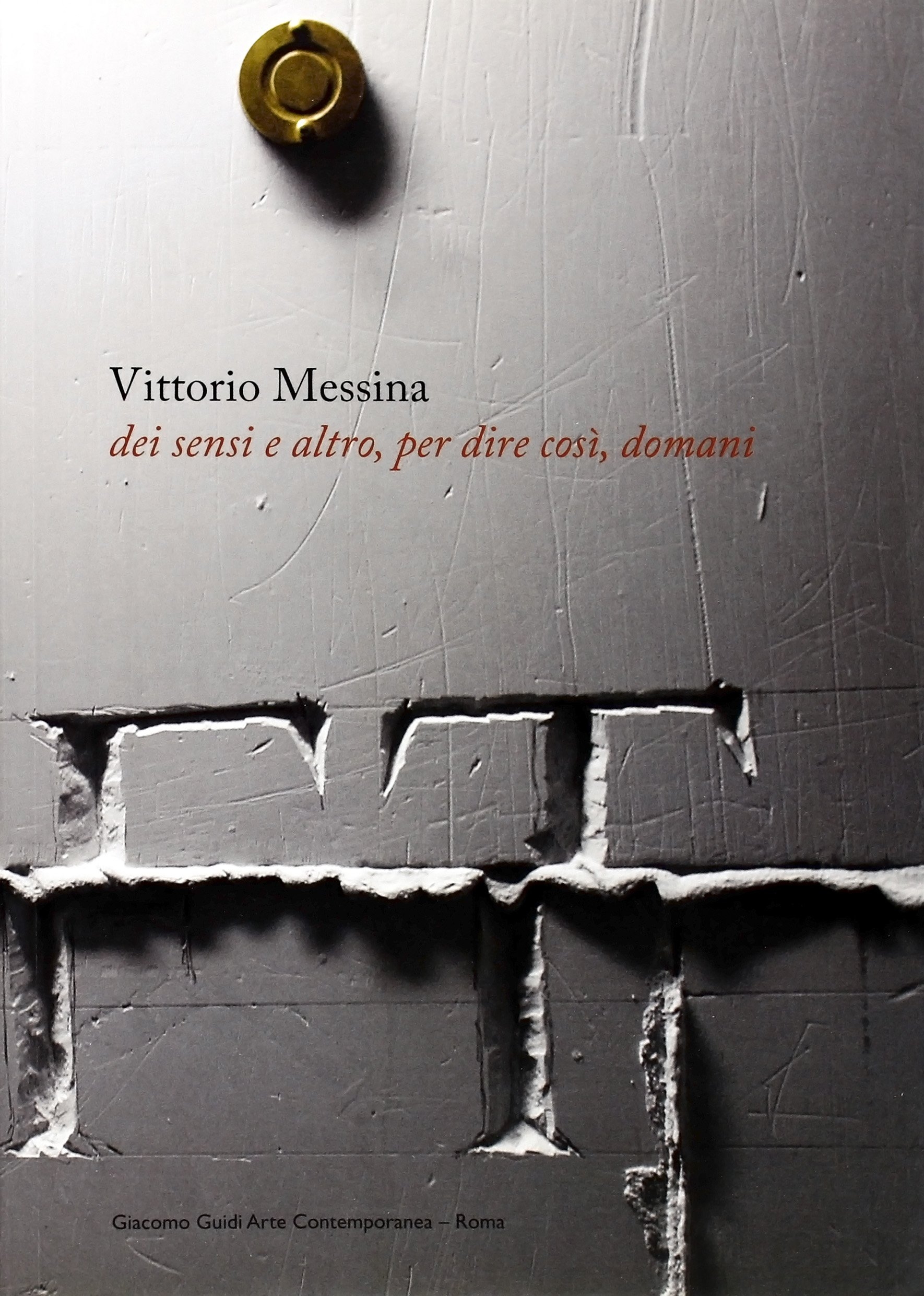 Vittorio Messina. Dei Sensi e d'Altro, per Dire Così, Domani Vittorio Messina. Dei Sensi e d'Altro, per Dire Così, Domani
