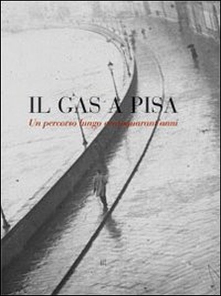 Il gas a Pisa. Un percorso lungo 150 anni Il gas a Pisa. Un percorso lungo 150 anni