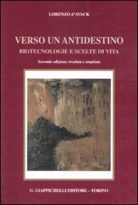 Verso un antidestino. Biotecnologie e scelte di vita Verso un antidestino. Biotecnologie e scelte di vita