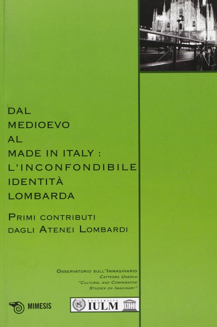 Dal Medioevo al made in Italy. L'inconfondibile identità lomarda Dal Medioevo al made in Italy. L'inconfondibile identità lomarda