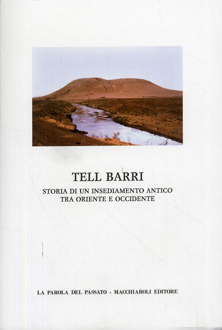 Tell Barri. Storia di un insediamento antico tra Oriente e Occidente Tell Barri. Storia di un insediamento antico tra Oriente e Occidente