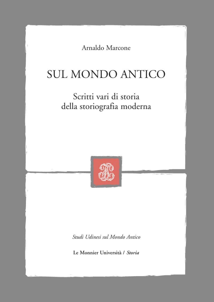 Sul mondo antico. Scritti vari di storia della storiografia moderna Sul mondo antico. Scritti vari di storia della storiografia moderna