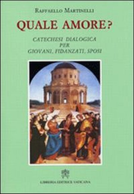 Quale amore? Catechesi dialogica per giovani, fidanzati, sposi Quale amore? Catechesi dialogica per giovani, fidanzati, sposi