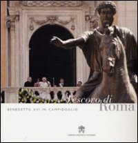Benedetto XVI in Campidoglio. Vescovo di Roma Benedetto XVI in Campidoglio. Vescovo di Roma