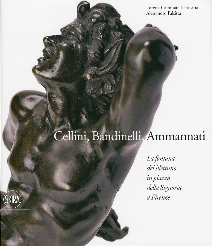 Cellini, Bandinelli, Ammannati. La Fontana del Nettuno in piazza della Signoria a Firenze Cellini, Bandinelli, Ammannati. La Fontana del Nettuno in piazza della Signoria a Firenze